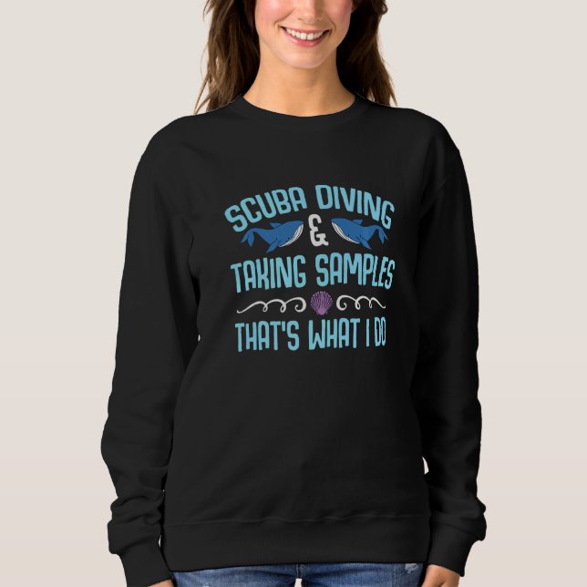 Scuba Diving & Taking Samples That's What I Do Bio Sweatshirt (Front)