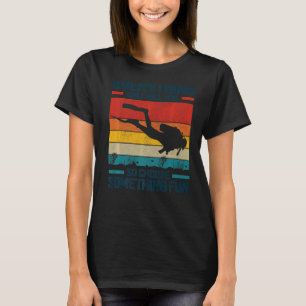 Scuba Diving Vintage  Quote Scuba Diver T-Shirt