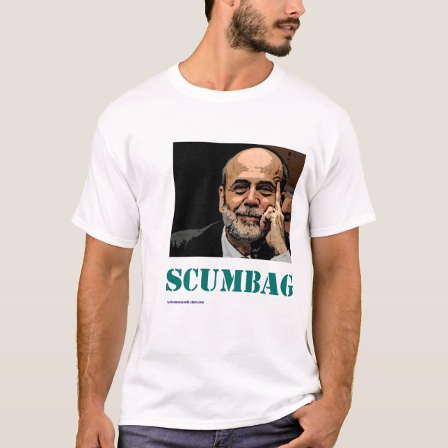 Scumbag Ben Bernanke T-Shirt (Front)