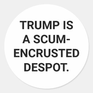 Scummy TRUMP IS A DESPOT Hankamer Artjunkhaus Yuck Classic Round Sticker