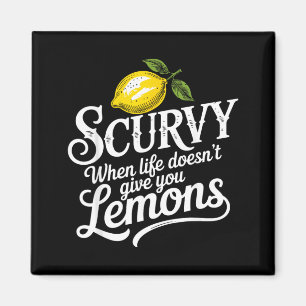 Scurvy When Life Doesnt Give Lemons Lemonade Magnet