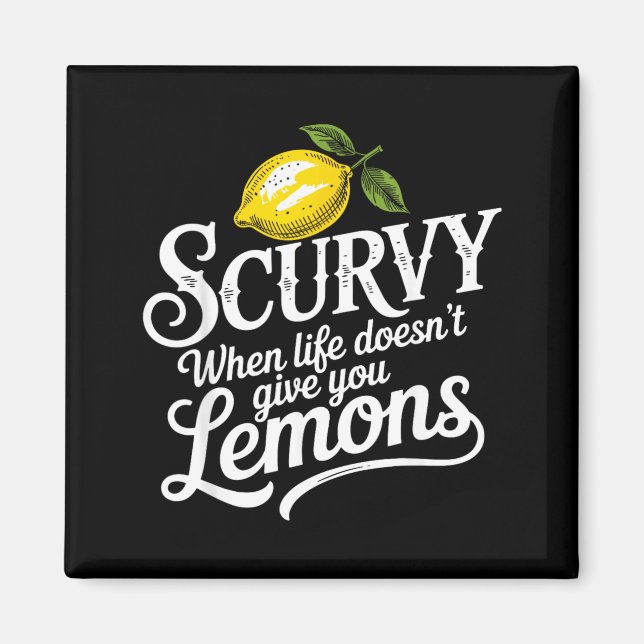 Scurvy When Life Doesnt Give Lemons Lemonade Magnet (Front)