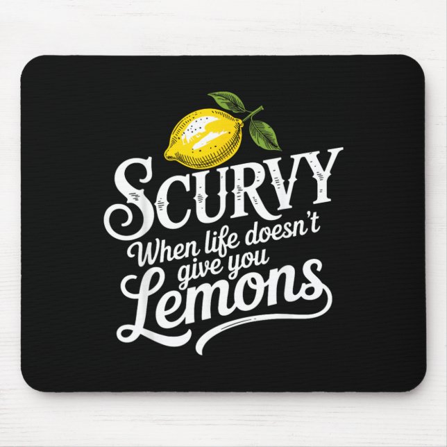 Scurvy When Life Doesnt Give Lemons Lemonade Mouse Pad (Front)