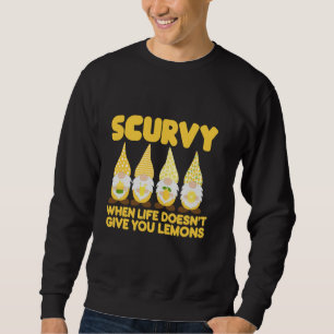 Scurvy When Life Doesn't Give You Lemons Fruit Fun Sweatshirt