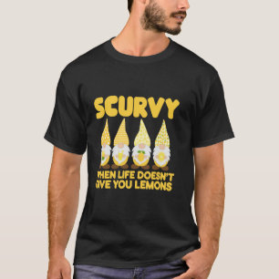 Scurvy When Life Doesn't Give You Lemons Fruit Fun T-Shirt
