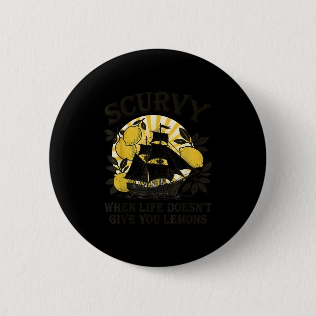 Scurvy When Life Doesn't Give You Lemons Funny Fru 6 Cm Round Badge (Front)