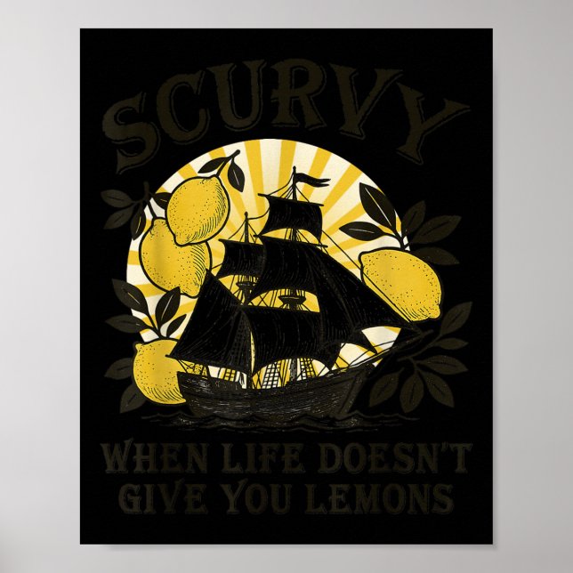 Scurvy When Life Doesn't Give You Lemons Funny Fru Poster (Front)