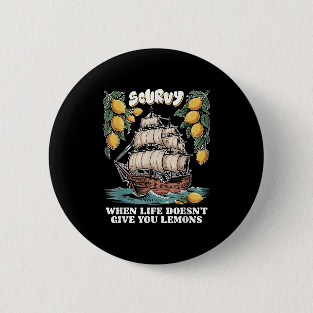 Scurvy When Life Doesnt Give You Lemons Funny Frui 6 Cm Round Badge (Front)