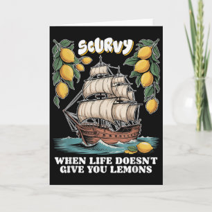 Scurvy When Life Doesnt Give You Lemons Funny Frui Card