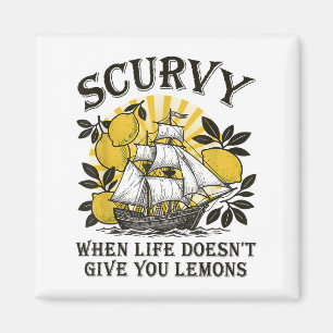 Scurvy When Life Doesnt Give You Lemons Funny Frui Magnet