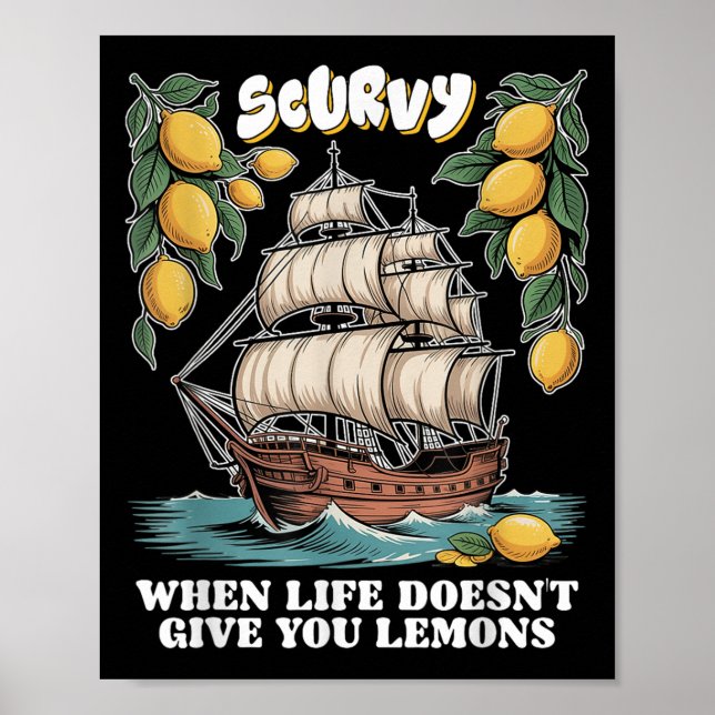 Scurvy When Life Doesnt Give You Lemons Funny Frui Poster (Front)