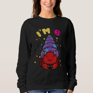 Sea Animal Im 6 Hermit Crab 6th Birthday Sweatshirt