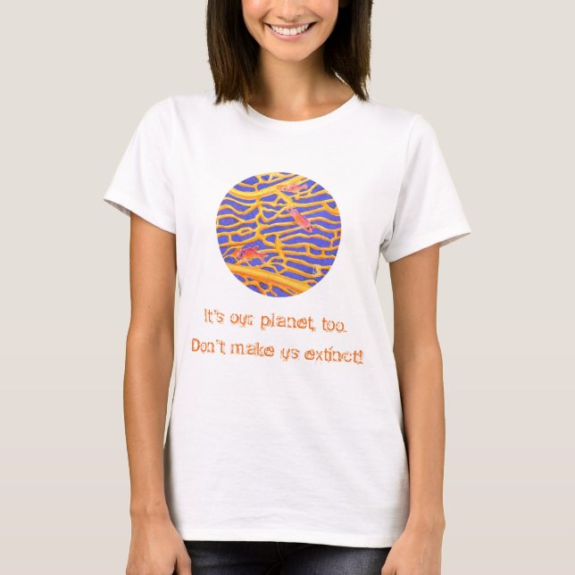 Sea Goldies Lace Coral "It's my planet, too!" T-Shirt (Front)