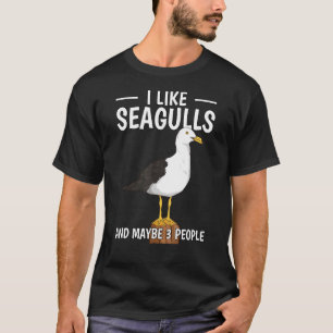 Sea Gulls Quote I Like Seagulls And Maybe 3 People T-Shirt