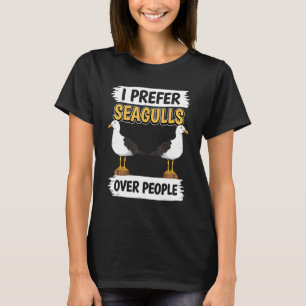 Sea Gulls Quote I Prefer Seagulls Over People Seag T-Shirt