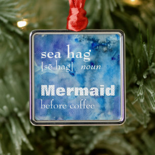 Sea Hag Definition Funny Mermaid Before Coffee Metal Ornament