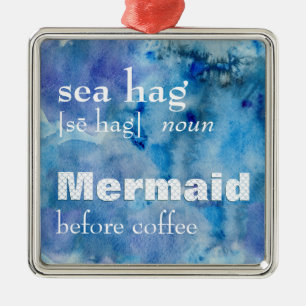 Sea Hag Definition   Funny Mermaid Before Coffee Metal Ornament