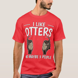 Sea Otter I Like Otters And Maybe 3 People 1 T-Shirt