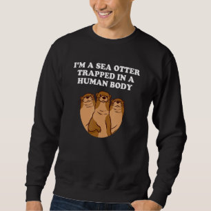Sea Otter In A Human Body Otter   Outfit Otter Fan Sweatshirt