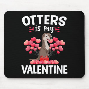 Sea Otters Is My Valentine Happy Valentine's Day S Mouse Pad