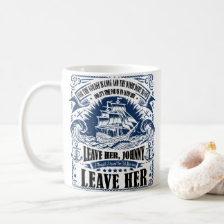 Sea Shanty-Inspired "Leave Her, Johnny, Leave Her" Coffee Mug