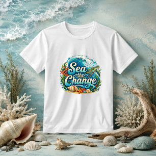 Sea the Change coastal marine environment quote T-Shirt