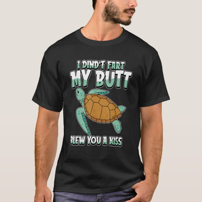 Sea Turtle Humourous   I Didnt Fart My Butt Blew Y T-Shirt (Front)