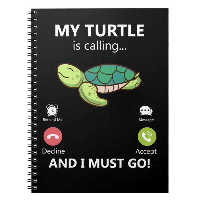 Sea Turtle My Turtle Is Calling And I Must Go Pet  Notebook (Front)