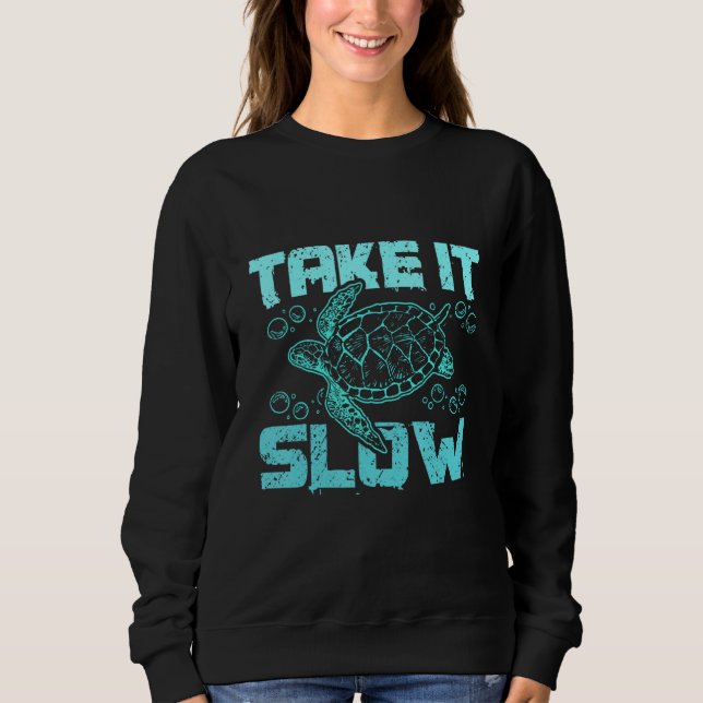 Sea turtle take it slow sweatshirt (Front)