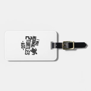 Sea Turtle Tortoise I Was Normal 2 Copy Copy Luggage Tag