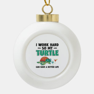 Sea Turtle Tortoise I Work Hard So Ceramic Ball Christmas Ornament