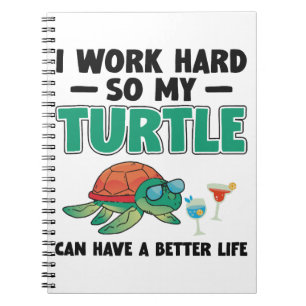 Sea Turtle Tortoise I Work Hard So Notebook