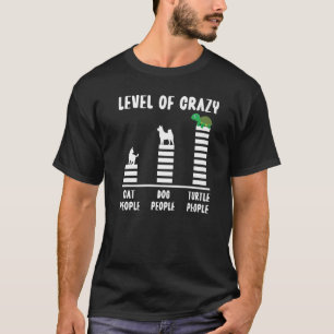 Sea Turtle Tortoise Level Of Crazy Cat People Dog T-Shirt