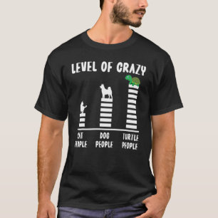 Sea Turtle Tortoise Level Of Crazy Cat People Dog T-Shirt