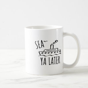 Sea Ya Later Cruise Get Alway Vacation Coffee Mug
