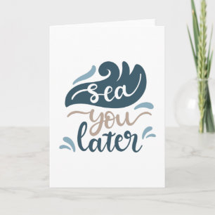 Sea you later card