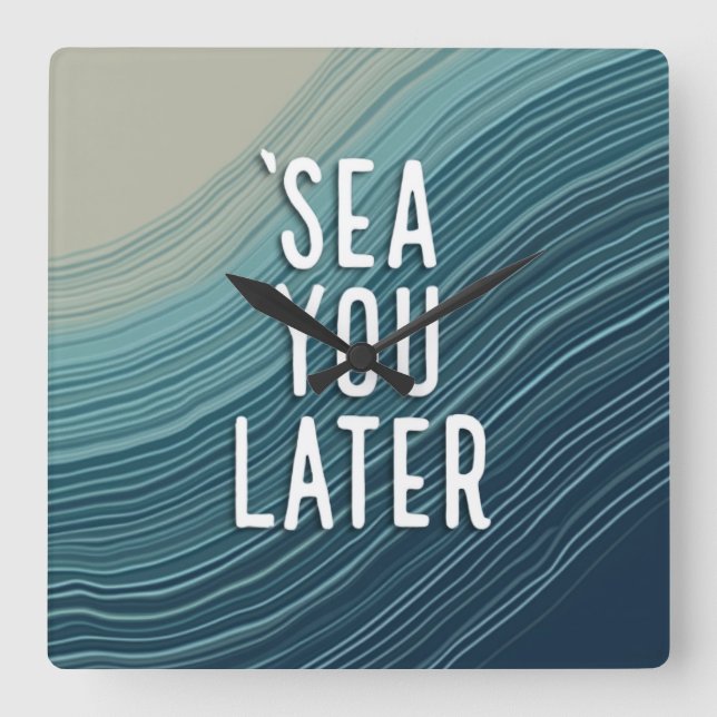 Sea You Later Funny Pun Blue Ocean Wave Typography Square Wall Clock (Front)