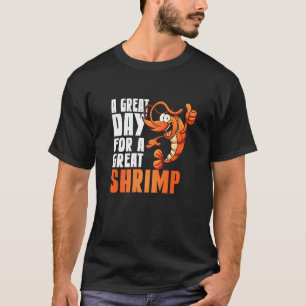 Seafood A Great Day For A Great Shrimp T-Shirt
