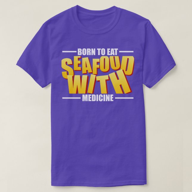Seafood Allergy Born To Eat Seafood With Medicine  T-Shirt (Design Front)