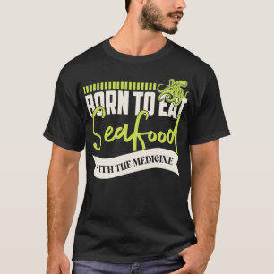 Seafood Allergy Born To Eat Seafood With Medicine T-Shirt
