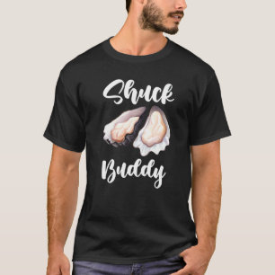 Seafood Oysters Fish Foodie Shuck Buddies Foodie T-Shirt