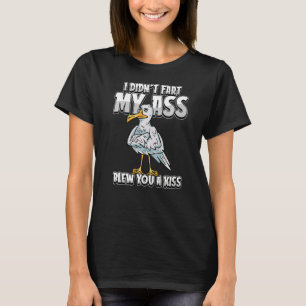 Seagull Gull Sea I Didnt Fart My Butt Blew You A T-Shirt