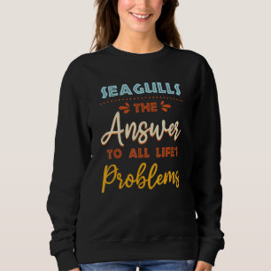 Seagulls Answer To All Problems Animal Meme Humor Sweatshirt