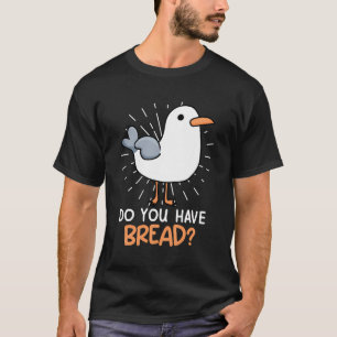 Seagulls Do You Have Bread Coast Bird Lovers Coast T-Shirt