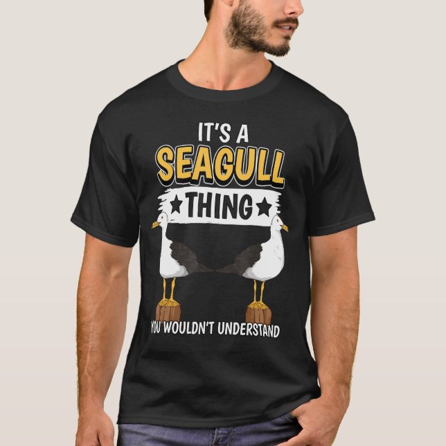 Seagulls Quote Sea Gulls Its A Seagull Thing Seagu T-Shirt (Front)