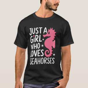 Seahorse Just A Girl Who Loves Seahorses T-Shirt