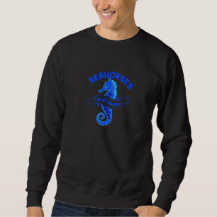 Seahorses As Therapy Cute Sea Animal 1 Sweatshirt