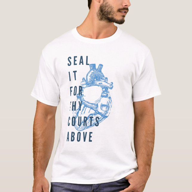Seal It For Thy Courts Above T-Shirt (Front)
