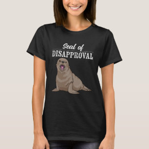 Seal Of Disapproval  Sarcastic Seal Pun Marine Ani T-Shirt