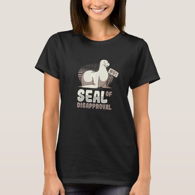 Seal Of Disapproval Say No   Seal T-Shirt (Front)